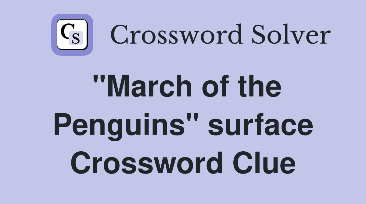 "March of the Penguins" surface Crossword Clue Answers Crossword Solver